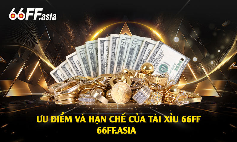 Ưu điểm và hạn chế của Tài xỉu 66ff